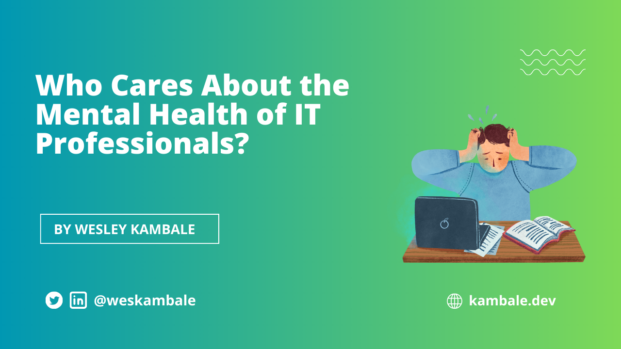 Who Cares About the Mental Health of IT Professionals?