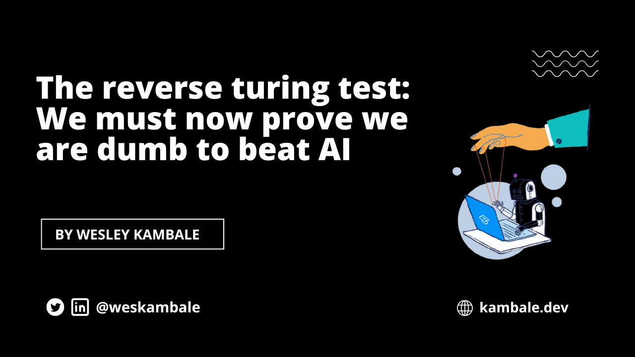 The reverse turing test: We must now prove we are “dumb” to beat AI